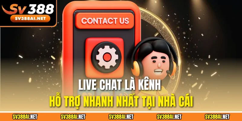 Live chat là kênh hỗ trợ nhanh nhất tại nhà cái